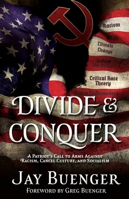 Diviser pour mieux régner : l'appel aux armes d'un patriote contre le racisme, la culture de l'annulation et le socialisme - Divide & Conquer: A Patriot's Call to Arms Against Racism, Cancel Culture, and Socialism