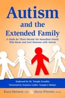 L'autisme et la famille élargie : Un guide pour ceux qui, en dehors de la famille immédiate, connaissent et aiment une personne atteinte d'autisme - Autism and the Extended Family: A Guide for Those Outside the Immediate Family Who Know and Love Someone with Autism