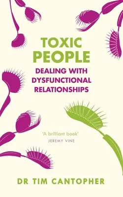 Les personnes toxiques : Gérer les relations dysfonctionnelles - Toxic People: Dealing with Dysfunctional Relationships