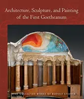 Architecture, sculpture et peinture du premier Goetheanum : (cw 288) - Architecture, Sculpture, and Painting of the First Goetheanum: (cw 288)