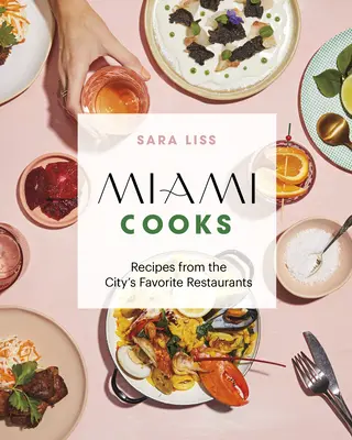 Miami Cooks : Recettes des restaurants préférés de la ville - Miami Cooks: Recipes from the City's Favorite Restaurants