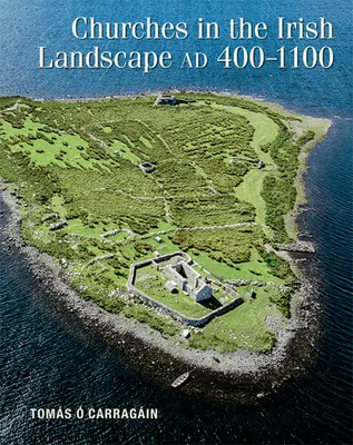 Les églises dans le paysage irlandais Ad 400-1100 - Churches in the Irish Landscape Ad 400-1100