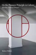 Le principe de plaisir dans la culture : Illusions sans propriétaires - On the Pleasure Principle in Culture: Illusions Without Owners