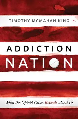 Addiction Nation : Ce que la crise des opioïdes révèle de nous - Addiction Nation: What the Opioid Crisis Reveals about Us