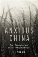 La Chine anxieuse : Révolution intérieure et politique de la psychothérapie - Anxious China: Inner Revolution and Politics of Psychotherapy