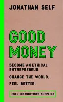 Le bon argent - Devenir un entrepreneur éthique - Good Money - Become an Ethical Entrepreneur