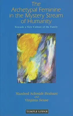 Le féminin archétypal dans le courant des mystères de l'humanité : Vers une nouvelle culture de la famille - The Archetypal Feminine in the Mystery Stream of Humanity: Towards a New Culture of the Family