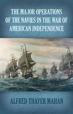 Les principales opérations des marines dans la guerre d'indépendance américaine - The Major Operations of the Navies in the War of American Independence