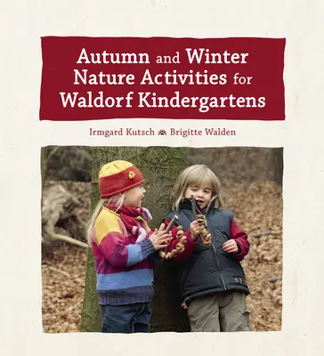 Activités d'automne et d'hiver dans la nature pour les jardins d'enfants Waldorf - Autumn and Winter Nature Activities for Waldorf Kindergartens