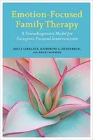 La thérapie familiale centrée sur les émotions : Un modèle transdiagnostique pour des interventions centrées sur l'aidant - Emotion-Focused Family Therapy: A Transdiagnostic Model for Caregiver-Focused Interventions