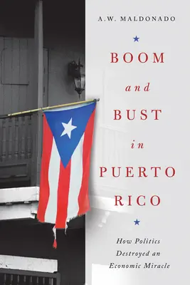 Boom et débâcle à Porto Rico : comment la politique a détruit un miracle économique - Boom and Bust in Puerto Rico: How Politics Destroyed an Economic Miracle