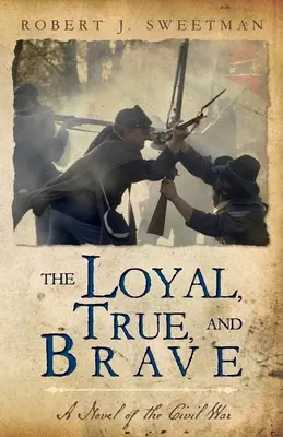 Le Loyal, le Vrai et le Courageux : Un roman de la guerre civile - The Loyal, True, and Brave: A Novel of the Civil War