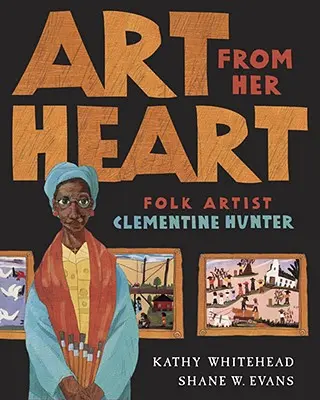 L'art de son cœur : L'artiste folklorique Clementine Hunter - Art from Her Heart: Folk Artist Clementine Hunter
