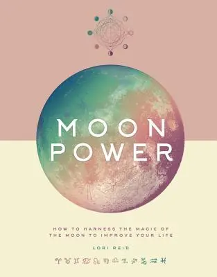 Le pouvoir de la lune : comment exploiter la magie de la lune pour améliorer votre vie - Moon Power: How to Harness the Magic of the Moon to Improve Your Life