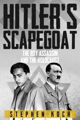 Le bouc émissaire d'Hitler - Le garçon assassin et l'Holocauste - Hitler's Scapegoat - The Boy Assassin and the Holocaust