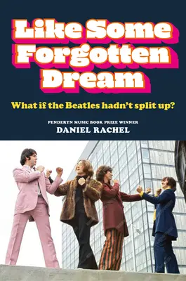 Comme un rêve oublié : Et si les Beatles ne s'étaient pas séparés ? - Like Some Forgotten Dream: What If the Beatles Hadn't Split Up?