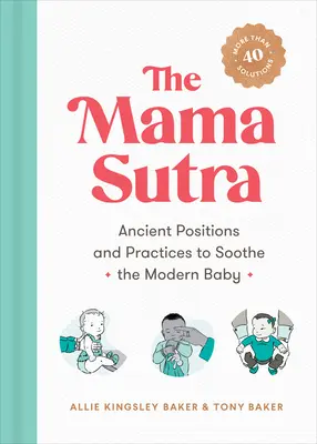 Le Mama Sutra : Positions et pratiques anciennes pour apaiser le bébé moderne - The Mama Sutra: Ancient Positions and Practices to Soothe the Modern Baby