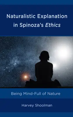 L'explication naturaliste dans l'éthique de Spinoza : L'esprit de la nature - Naturalistic Explanation in Spinoza's Ethics: Being Mind-Full of Nature