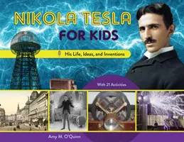 Nikola Tesla pour les enfants, 72 : Sa vie, ses idées et ses inventions, avec 21 activités - Nikola Tesla for Kids, 72: His Life, Ideas, and Inventions, with 21 Activities