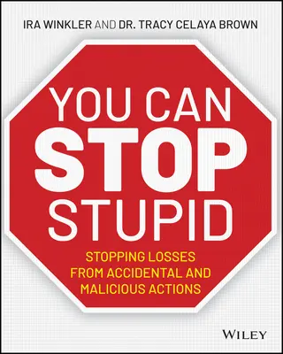 Vous pouvez arrêter la stupidité : Arrêter les pertes dues aux actions accidentelles et malveillantes - You Can Stop Stupid: Stopping Losses from Accidental and Malicious Actions