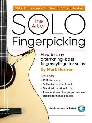 The Art of Solo Fingerpicking - 30th Anniversary Edition : Comment jouer des solos de guitare au doigt en basse alternée - The Art of Solo Fingerpicking - 30th Anniversary Edition: How to Play Alternating-Bass Fingerstyle Guitar Solos