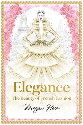 L'élégance : La beauté de la mode française - Elegance: The Beauty of French Fashion