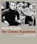 L'hypothèse du cinéma : Enseigner le cinéma en classe et au-delà - The Cinema Hypothesis: Teaching Cinema in the Classroom and Beyond