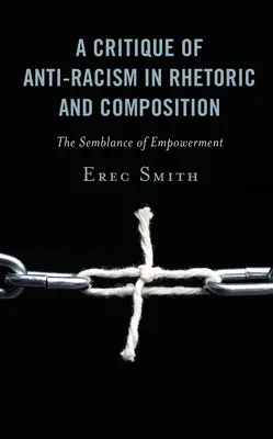 Une critique de l'antiracisme dans la rhétorique et la composition : L'apparence de l'autonomisation - A Critique of Anti-racism in Rhetoric and Composition: The Semblance of Empowerment