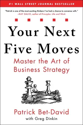 Vos cinq prochains mouvements : Maîtriser l'art de la stratégie commerciale - Your Next Five Moves: Master the Art of Business Strategy