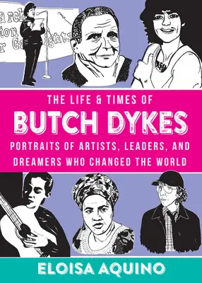La vie et l'époque de Butch Dykes : Portraits d'artistes, de leaders et de rêveurs qui ont changé le monde - The Life & Times of Butch Dykes: Portraits of Artists, Leaders, and Dreamers Who Changed the World