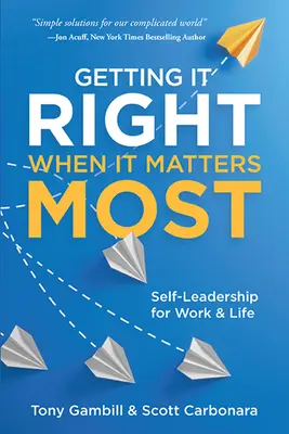 Bien faire les choses quand c'est le plus important : L'autodirection au travail et dans la vie - Getting It Right When It Matters Most: Self-Leadership for Work and Life