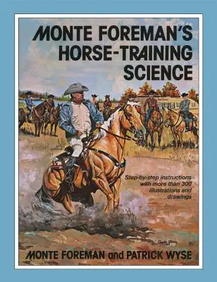 La science de l'entraînement des chevaux de Monte Foreman - Monte Foreman's Horse-Training Science