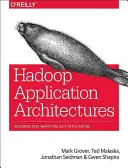 Architectures d'applications Hadoop : Conception d'applications Big Data dans le monde réel (Grover Rajat (Mark)) - Hadoop Application Architectures: Designing Real-World Big Data Applications (Grover Rajat (Mark))