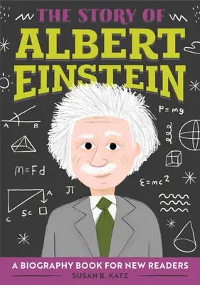 L'histoire d'Albert Einstein : L'histoire d'Albert Einstein : une biographie pour les nouveaux lecteurs - The Story of Albert Einstein: A Biography Book for New Readers