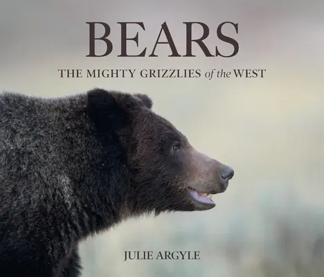 Ours : Les puissants grizzlis de l'Ouest - Bears: The Mighty Grizzlies of the West
