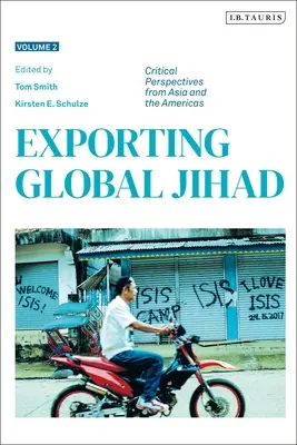 L'exportation du djihad mondial : Volume 2 : Perspectives critiques d'Asie et d'Amérique du Nord - Exporting Global Jihad: Volume Two: Critical Perspectives from Asia and North America