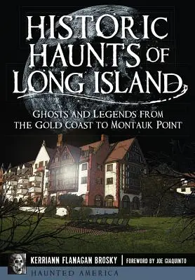 Les lieux historiques de Long Island : Fantômes et légendes de la Gold Coast à Montauk Point - Historic Haunts of Long Island: Ghosts and Legends from the Gold Coast to Montauk Point