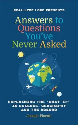 Les réponses aux questions que vous n'avez jamais posées : Les réponses aux questions que vous ne vous êtes jamais posées : expliquer le « et si » dans la science, la géographie et l'absurde (livre de faits amusants, cadeau amusant pour les hommes, livre de curiosités) - Answers to Questions You've Never Asked: Explaining the What If in Science, Geography and the Absurd (Fun Facts Book, Funny Gift for Men, Trivia Book