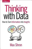 Penser avec des données : Comment transformer l'information en idées - Thinking with Data: How to Turn Information Into Insights