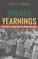 Les aspirations intérieures : Le voyage de la Jamaïque vers la nation - Inward Yearnings: Jamaica's Journey to Nationhood