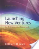 Lancer de nouvelles entreprises - Une approche entrepreneuriale (Allen Kathleen R. (University of Southern California)) - Launching New Ventures - An Entrepreneurial Approach (Allen Kathleen R. (University of Southern California))