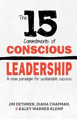 Les 15 engagements du leadership conscient : Un nouveau paradigme pour un succès durable - The 15 Commitments of Conscious Leadership: A New Paradigm for Sustainable Success