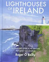 Phares d'Irlande - Guide illustré des sentinelles qui gardent nos côtes - Lighthouses of Ireland - An Illustrated Guide to the Sentinels that Guard our Coastline