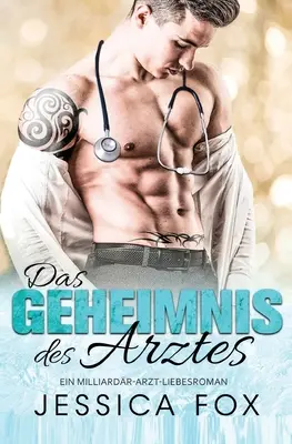 Le secret du médecin : Un roman d'amour de médecin milliardaire - Das Geheimnis des Arztes: Ein Milliardr-Arzt-Liebesroman