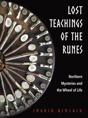 Enseignements perdus des Runes : Mystères nordiques et roue de la vie - Lost Teachings of the Runes: Northern Mysteries and the Wheel of Life