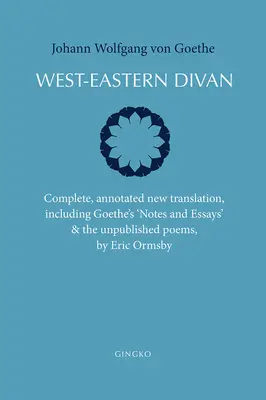 West-Eastern Divan : Complete, Annotated New Translation (Bilingual Edition) - West-Eastern Divan: Complete, Annotated New Translation (Bilingual Edition)