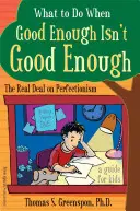 Que faire quand le bien n'est pas suffisant : La vérité sur le perfectionnisme : Un guide pour les enfants - What to Do When Good Enough Isn't Good Enough: The Real Deal on Perfectionism: A Guide for Kids