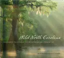 La Caroline du Nord sauvage : A la découverte des merveilles des communautés naturelles de notre Etat - Wild North Carolina: Discovering the Wonders of Our State's Natural Communities