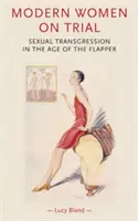 Le procès des femmes modernes : La transgression sexuelle à l'âge des robes de chambre - Modern Women on Trial: Sexual Transgression in the Age of the Flapper