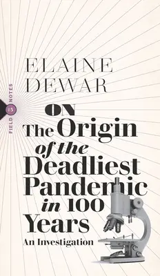 Sur l'origine de la pandémie la plus meurtrière depuis 100 ans : Une enquête - On the Origin of the Deadliest Pandemic in 100 Years: An Investigation